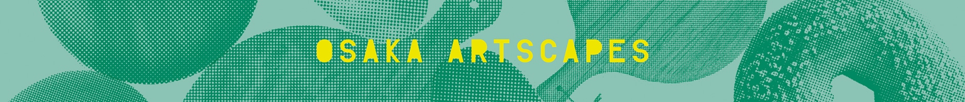 Life in Art OSAKA ARTSCAPES 2025